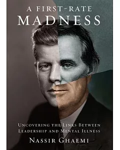 A First-rate Madness: Uncovering the Links Between Leadership and Mental Illness, Library Edition