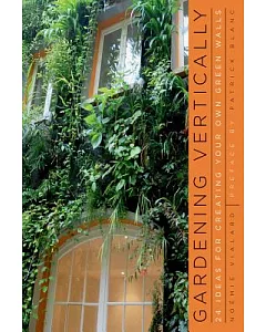 Gardening Vertically: 24 Ideas for Creating Your Own Green Walls