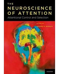 The Neuroscience of Attention: Attentional Control and Selection