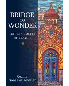 Bridge to Wonder: Art As a Gospel of Beauty