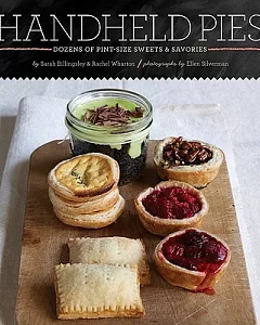 Handheld Pies: Dozens of Pint-Size Sweets and Savories