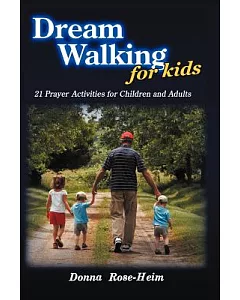 Dream Walking for Kids: 21 Prayer Activities for Children and Adults