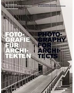 Fotografie Fur Architekten / Photography for Architects: Die Fotosammlung Des Architekturmuseums Der Tu Munchen / the Photograph