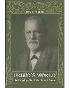 Freud’s World: An Encyclopedia of His Life and Times