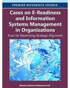 Cases on E-Readiness and Information Systems Management in Organizations: Tools for Maximizing Strategic Alignment