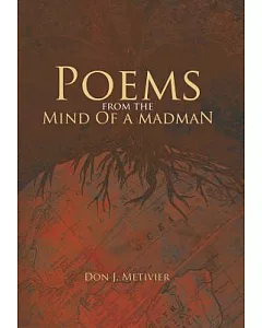 Poems from the Mind of a Madman: Passionate Works of Poetry for Mordern Times