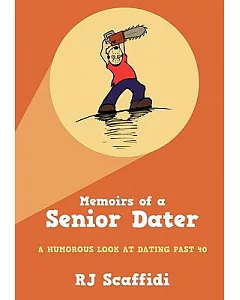 Memoirs of a Senior Dater: A Humorous Look at Dating Past 40