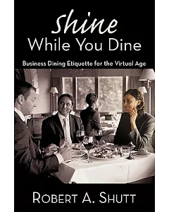 Shine While You Dine: Business Dining Etiquette for the Virtual Age
