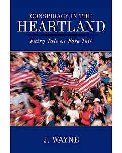 Conspiracy in the Heartland: Fairy Tale or Fore Tell