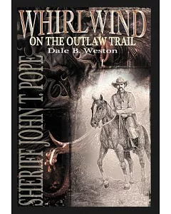 Whirlwind on the Outlaw Trail: Sheriff John T. Pope