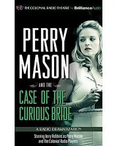 Perry Mason and the Case of the Curious Bride: A Radio Dramatization, Library Edition
