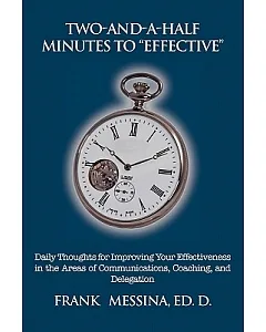 Two-and-a-Half Minutes to Effective: Daily Thoughts for Improving Your Effectiveness in the Areas of Communications, Coaching, a