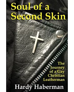 Soul of a Second Skin: The Journey of a Gay Christian Leatherman