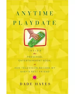 Anytime Playdate: Inside the Preschool Entertainment Boom, Or, How Television Became My Baby’s Best Friend