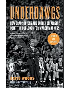 Underdawgs: How Brad Stevens and Butler University Built the Bulldogs for March Madness