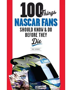 100 Things NASCAR Fans Should Know & Do Before They Die