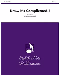 Um It’s Complicated!: For Percussion Ensemble