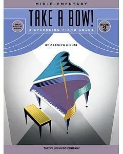 Take a Bow!: 8 Original Mid-elementary Piano Solos