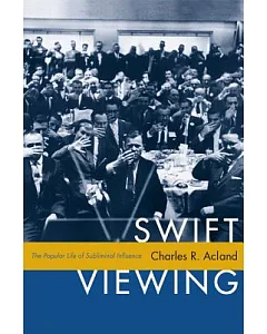 Swift Viewing: The Popular Life of Subliminal Influence