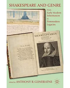 Shakespeare and Genre: From Early Modern Inheritances to Postmodern Legacies