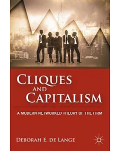 Cliques and Capitalism: A Modern Networked Theory of the Firm