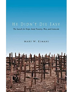 He Didn’t Die Easy: The Search for Hope Amid Poverty, War, and Genocide
