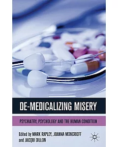 De-Medicalizing Misery: Psychiatry, Psychology and the Human Condition