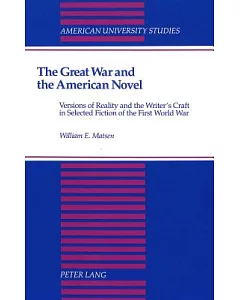 The Great War and the American Novel: Versions of Reality and the Writer’s Craft in Selected Fiction of the First World War