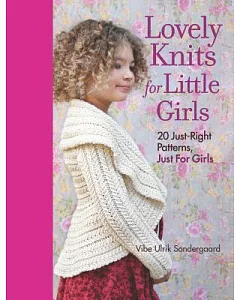 Lovely Knits for Little Girls: 20 Just-Right Patterns, Just for Little Girls