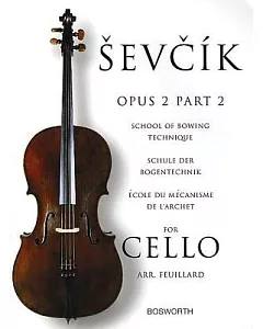 Sevcik for Cello - Opus 2: School of Bowing Technique, Schule der Bogentechnik, ecole du mecanisme de larchet