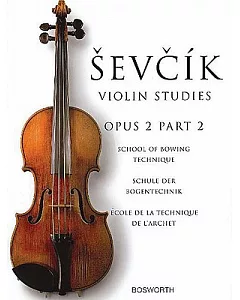 Sevcik Violin Studies: Opus 2, Part 2; School of Bowing Technique, Schule Der Bogentechnik, Ecole De La Technique De L’Archet
