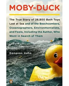 Moby-Duck: The True Story of 28,800 Bath Toys Lost at Sea and of the Beachcombers, Oceanographers, Environmentalists, and Fools,