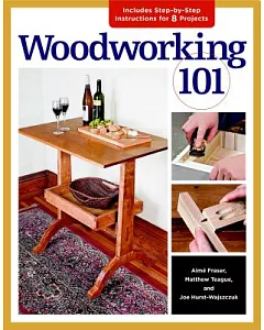 Woodworking 101: Includes Step-by-Step Instructions for 7 Projects