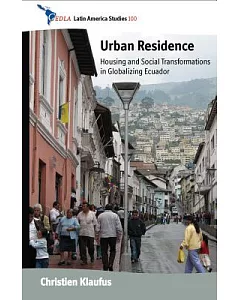 Urban Residence: Housing and Social Transformations in Globalizing Ecuador
