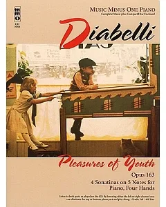 diabelli Pleasures of Youth: Opus 163 Four Sonatinas on 5 Notes for Piano, Four Hands; Music Minus One Piano