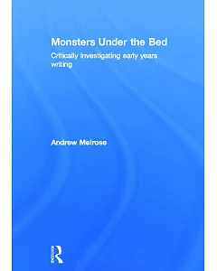 Monsters Under the Bed: Critically Investigating Early Years Writing