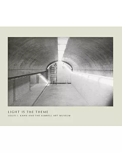 Light Is the Theme: Louis I. Kahn and the Kimbell Art Museum