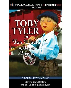 Toby Tyler or Ten Weeks With a Circus: A Radio Dramatization