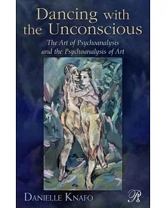 Dancing With the Unconscious: The Art of Psychoanalysis and the Psychoanalysis of Art