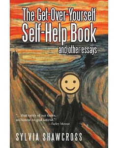 The Get-Over-Yourself Self-Help Book and Other Essays: The Collected Works of a Misunderstood Curmudgeon