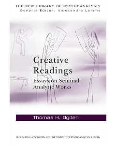 Creative Readings: Essays on Seminal Analytic Works