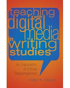 Teaching With Digital Media in Writing Studies: An Exploration of Ethical Responsibilities