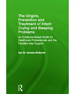 The Origins, Prevention and Treatment of Infant Crying and Sleeping Problems: An Evidence-Based Guide for Healthcare Professiona