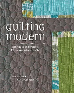 Quilting Modern: Techniques and Projects for Improvisational Quilts