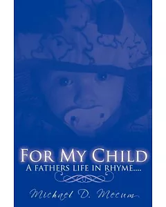 For My Child: A Fathers Life in Rhyme