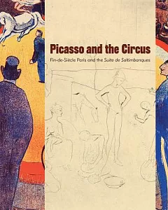 Picasso and the Circus: Fin-de-Siecle Paris and the Suite de Saltimbanques