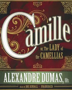 Camille: Or, the Lady of the Camellias