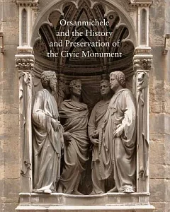 Orsanmichele and the History and Preservation of the Civic Monument