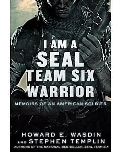 I Am A Seal Team Six Warrior: Memoirs of an American Soldier