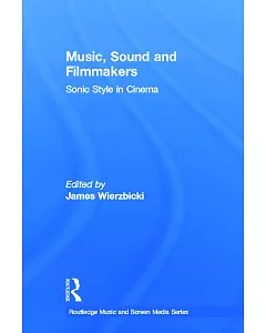 Music, Sound and Filmmakers: Sonic Style in Cinema
